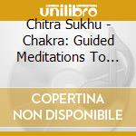 Chitra Sukhu - Chakra: Guided Meditations To Unleash Your Full Potential cd