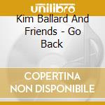 Kim Ballard And Friends - Go Back cd