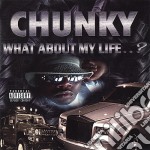 Chunky - What About My Life