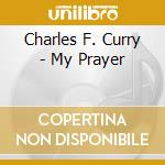Charles F. Curry - My Prayer cd
