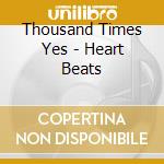 Thousand Times Yes - Heart Beats cd