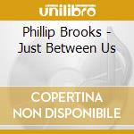 Phillip Brooks - Just Between Us cd
