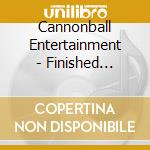 Cannonball Entertainment - Finished Product cd
