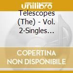 Telescopes (The) - Vol. 2-Singles Compilation cd