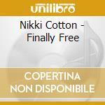 Nikki Cotton - Finally Free cd musicale di Nikki Cotton