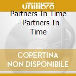 Partners In Time - Partners In Time cd musicale di Partners In Time