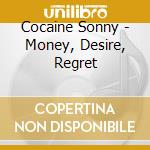 Cocaine Sonny - Money, Desire, Regret cd