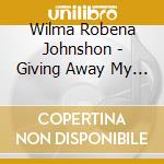 Wilma Robena Johnshon - Giving Away My Joy cd