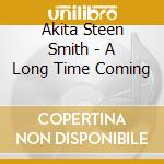 Akita Steen Smith - A Long Time Coming cd