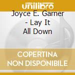 Joyce E. Garner - Lay It All Down cd musicale di Joyce E. Garner