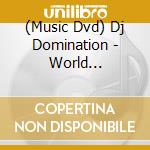 (Music Dvd) Dj Domination - World Domination cd musicale