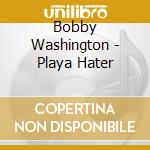 Bobby Washington - Playa Hater cd