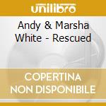 Andy & Marsha White - Rescued cd