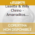 Lissette & Willy Chirino - Amarraditos (Digipack) cd