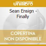 Sean Ensign - Finally cd musicale di Sean Ensign