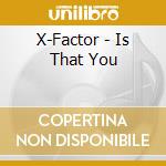 X-Factor - Is That You cd musicale di X