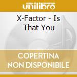 X-Factor - Is That You cd