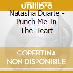 Natasha Duarte - Punch Me In The Heart cd