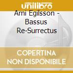 Arni Egilsson - Bassus Re-Surrectus cd