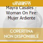 Mayra Casales - Woman On Fire: Mujer Ardiente cd musicale