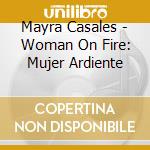 Mayra Casales - Woman On Fire: Mujer Ardiente cd