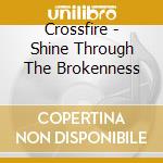 Crossfire - Shine Through The Brokenness cd