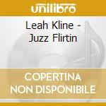Leah Kline - Juzz Flirtin