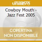 Cowboy Mouth - Jazz Fest 2005 cd musicale di Cowboy Mouth