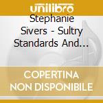 Stephanie Sivers - Sultry Standards And Other Jazz Classics cd