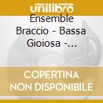 Ensemble Braccio - Bassa Gioiosa - Gagliarda (Sacd) cd