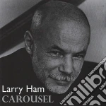 Larry Ham - Carousel cd