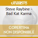 Steve Raybine - Bad Kat Karma cd