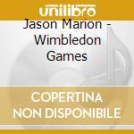 Jason Marion - Wimbledon Games cd musicale di Jason Marion
