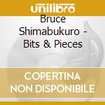 Bruce Shimabukuro - Bits & Pieces cd