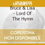 Bruce & Lisa - Lord Of The Hymn cd musicale di Bruce & Lisa