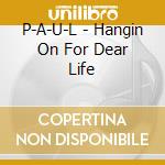 P-A-U-L - Hangin On For Dear Life cd