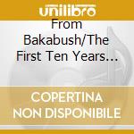 From Bakabush/The First Ten Years O cd