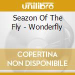 Seazon Of The Fly - Wonderfly cd