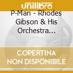 P-Man - Rhodes Gibson & His Orchestra Present  P-Man cd