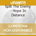 Split The Enemy - Hope In Distance cd musicale di Split The Enemy