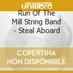 Run Of The Mill String Band - Steal Aboard cd musicale di Run Of The Mill String Band