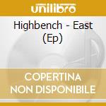 Highbench - East (Ep) cd