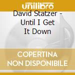 David Statzer - Until I Get It Down cd