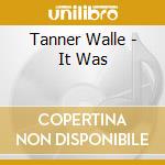 Tanner Walle - It Was cd