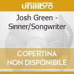 Josh Green - Sinner/Songwriter cd