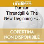Damian Threadgill & The New Beginning - I Am Who You Say I Am cd