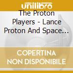The Proton Players - Lance Proton And Space Battalion Of Justice! cd