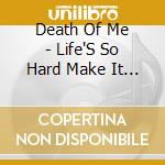 Death Of Me - Life'S So Hard Make It Softer cd