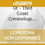 Gt - Third Coast Criminology Mixtape 1 cd