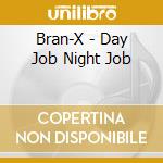 Bran-X - Day Job Night Job cd